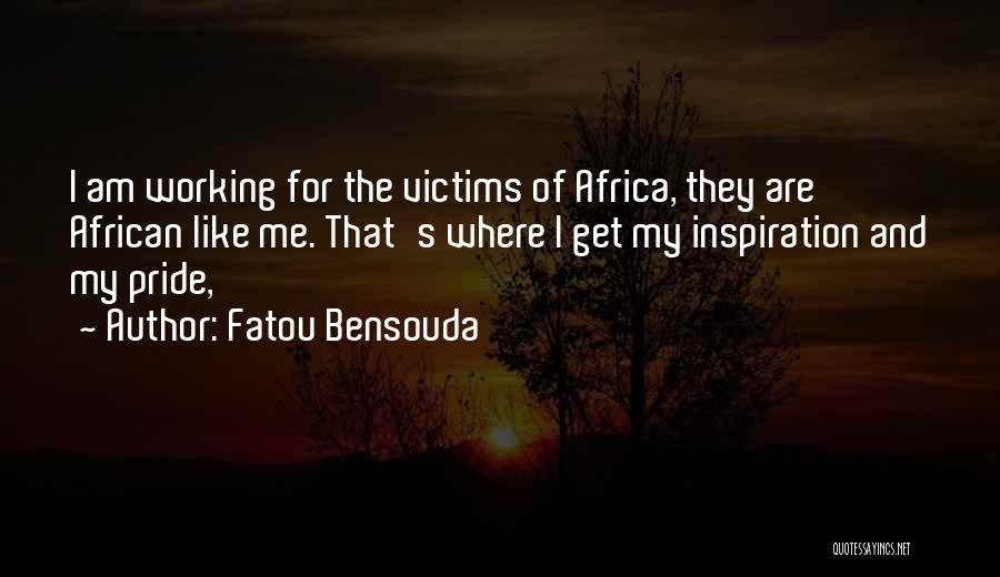 Fatou Bensouda Quotes: I Am Working For The Victims Of Africa, They Are African Like Me. That's Where I Get My Inspiration And