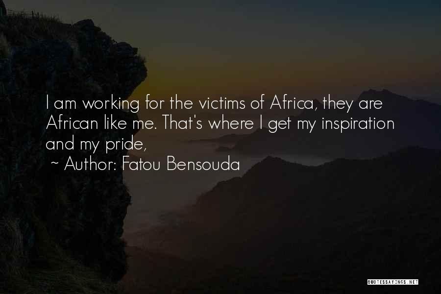 Fatou Bensouda Quotes: I Am Working For The Victims Of Africa, They Are African Like Me. That's Where I Get My Inspiration And