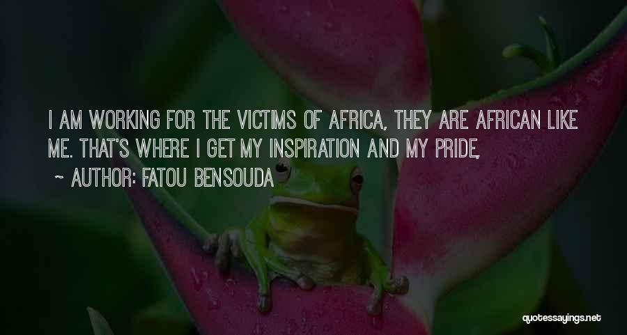 Fatou Bensouda Quotes: I Am Working For The Victims Of Africa, They Are African Like Me. That's Where I Get My Inspiration And