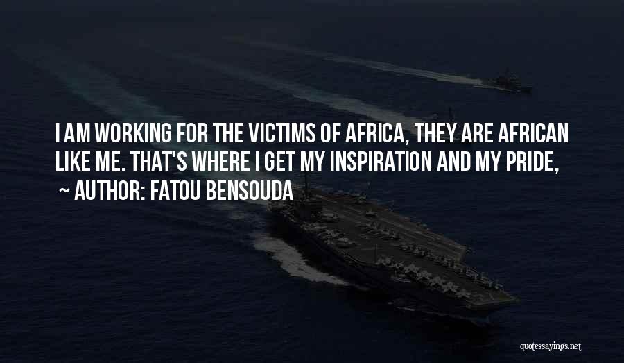 Fatou Bensouda Quotes: I Am Working For The Victims Of Africa, They Are African Like Me. That's Where I Get My Inspiration And