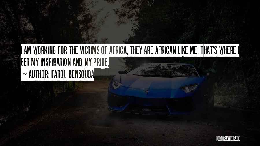 Fatou Bensouda Quotes: I Am Working For The Victims Of Africa, They Are African Like Me. That's Where I Get My Inspiration And