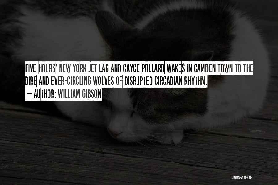 William Gibson Quotes: Five Hours' New York Jet Lag And Cayce Pollard Wakes In Camden Town To The Dire And Ever-circling Wolves Of