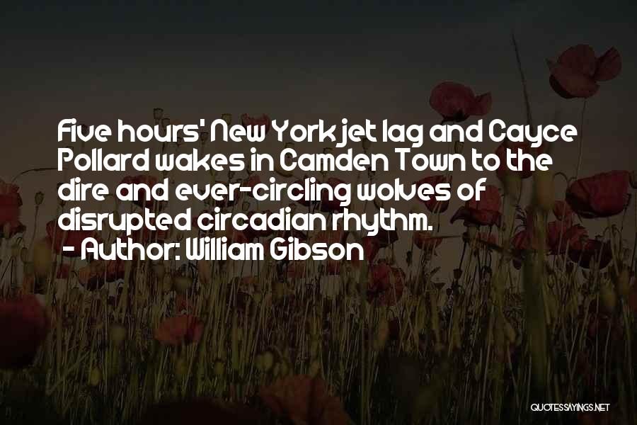 William Gibson Quotes: Five Hours' New York Jet Lag And Cayce Pollard Wakes In Camden Town To The Dire And Ever-circling Wolves Of