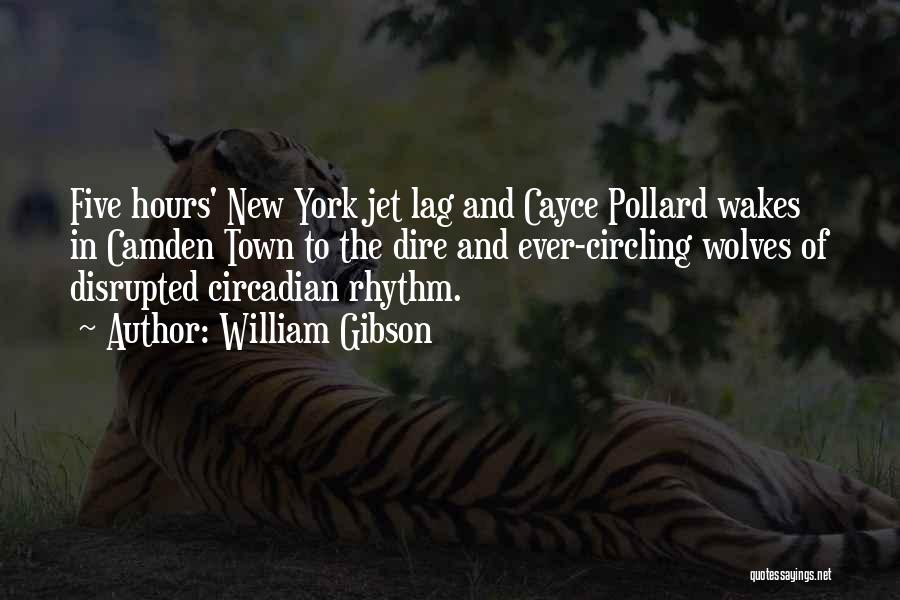 William Gibson Quotes: Five Hours' New York Jet Lag And Cayce Pollard Wakes In Camden Town To The Dire And Ever-circling Wolves Of