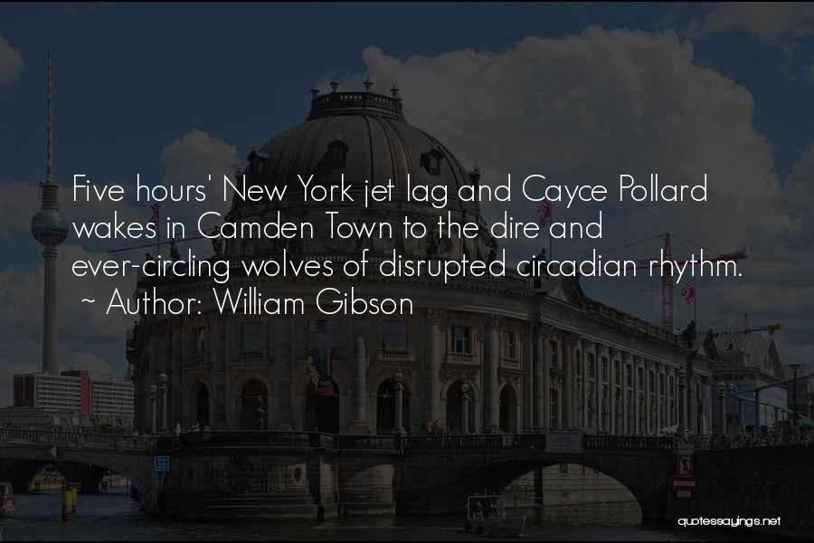 William Gibson Quotes: Five Hours' New York Jet Lag And Cayce Pollard Wakes In Camden Town To The Dire And Ever-circling Wolves Of