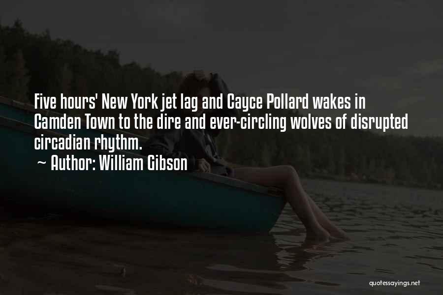 William Gibson Quotes: Five Hours' New York Jet Lag And Cayce Pollard Wakes In Camden Town To The Dire And Ever-circling Wolves Of