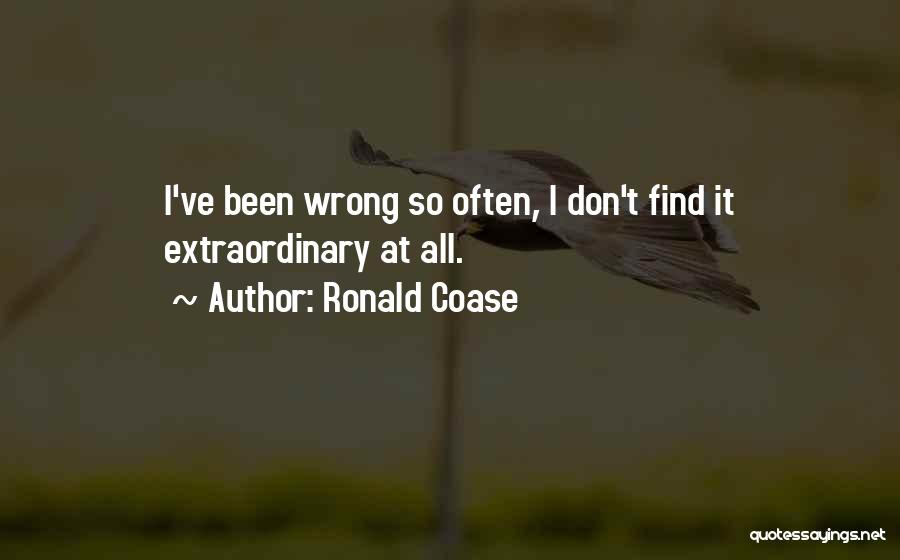 Ronald Coase Quotes: I've Been Wrong So Often, I Don't Find It Extraordinary At All.