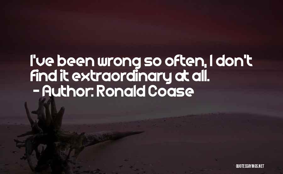 Ronald Coase Quotes: I've Been Wrong So Often, I Don't Find It Extraordinary At All.