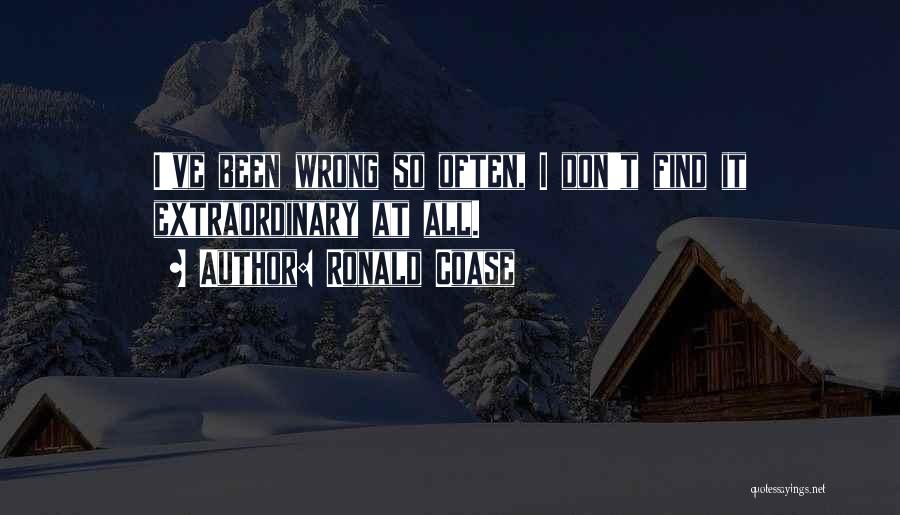 Ronald Coase Quotes: I've Been Wrong So Often, I Don't Find It Extraordinary At All.
