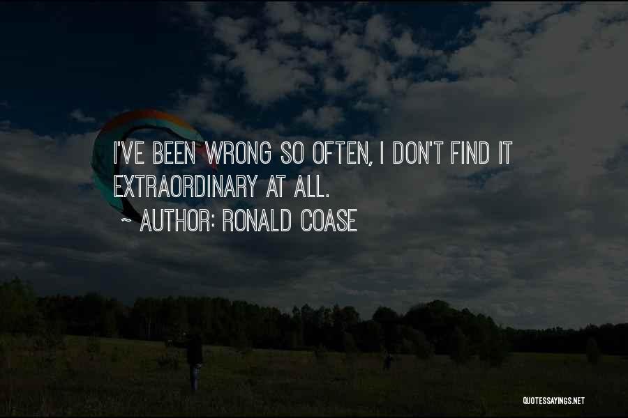 Ronald Coase Quotes: I've Been Wrong So Often, I Don't Find It Extraordinary At All.