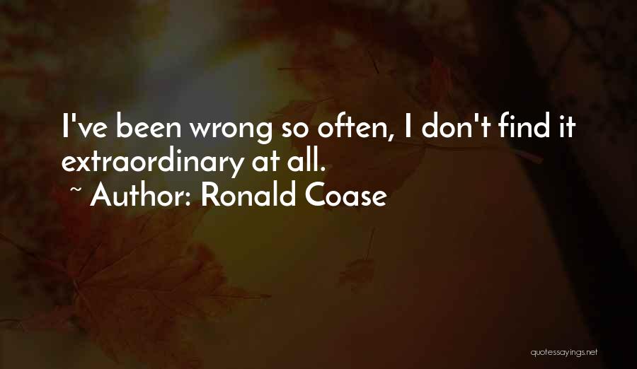 Ronald Coase Quotes: I've Been Wrong So Often, I Don't Find It Extraordinary At All.