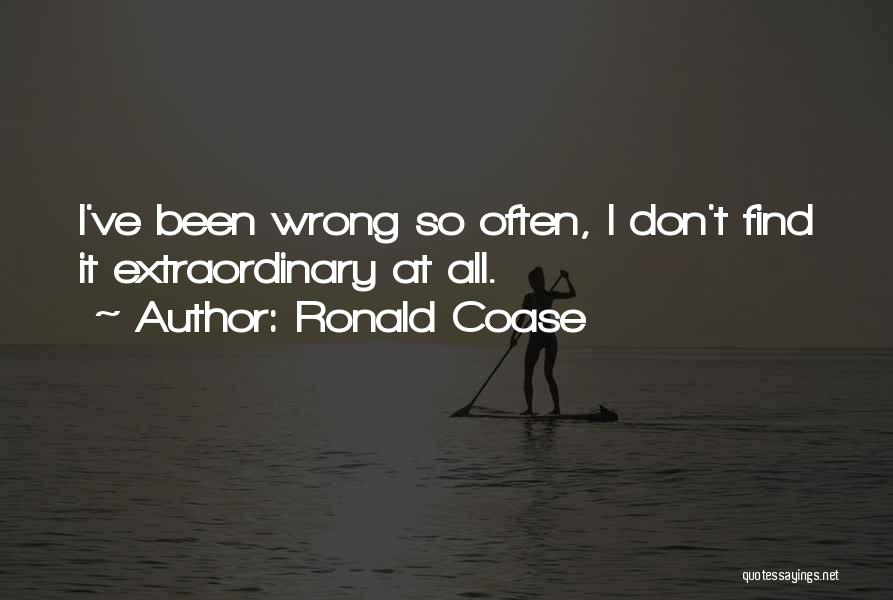 Ronald Coase Quotes: I've Been Wrong So Often, I Don't Find It Extraordinary At All.