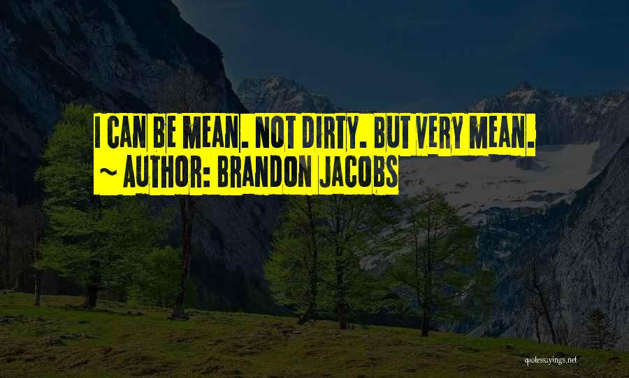 Brandon Jacobs Quotes: I Can Be Mean. Not Dirty. But Very Mean.