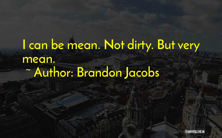 Brandon Jacobs Quotes: I Can Be Mean. Not Dirty. But Very Mean.