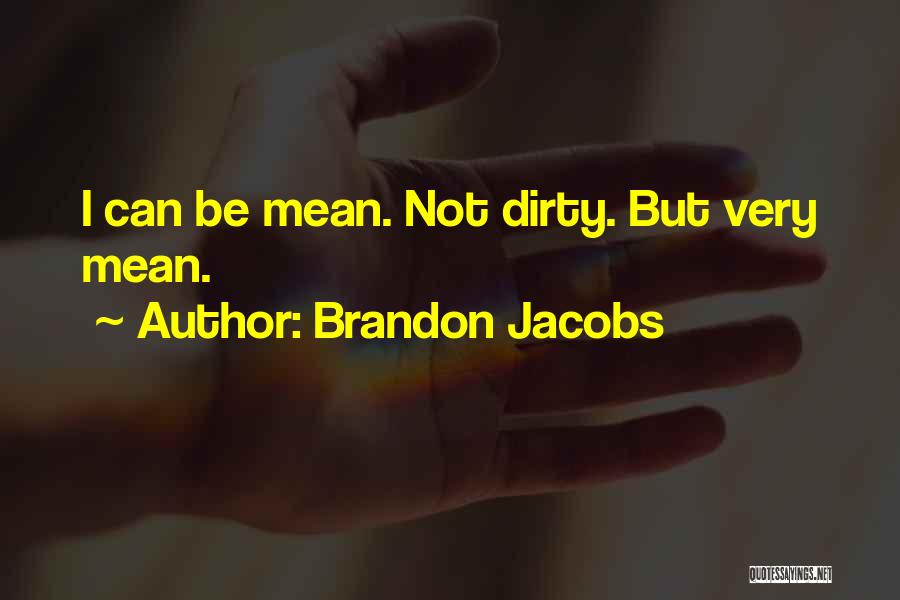 Brandon Jacobs Quotes: I Can Be Mean. Not Dirty. But Very Mean.