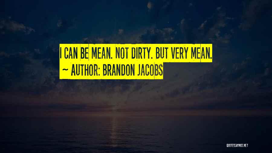 Brandon Jacobs Quotes: I Can Be Mean. Not Dirty. But Very Mean.