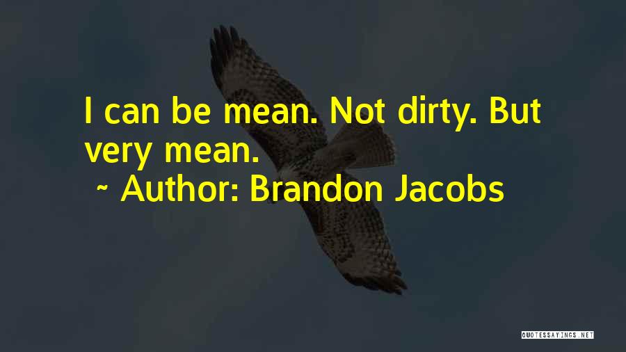 Brandon Jacobs Quotes: I Can Be Mean. Not Dirty. But Very Mean.