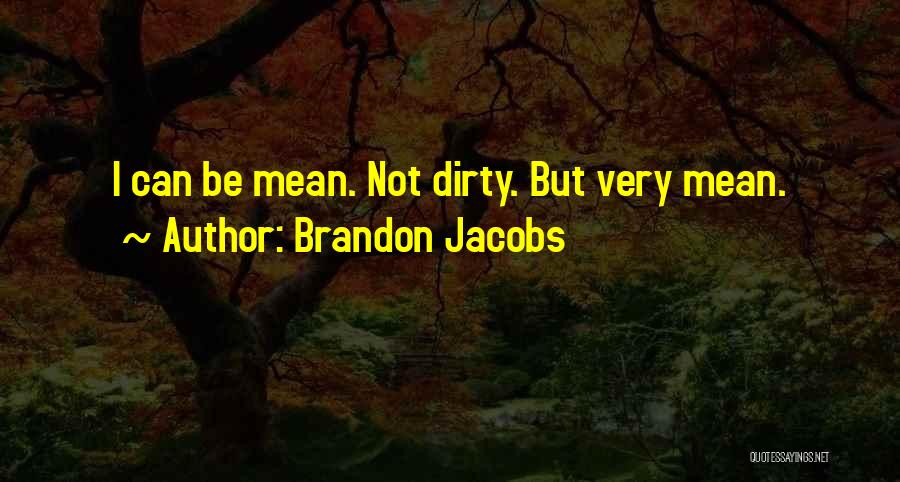 Brandon Jacobs Quotes: I Can Be Mean. Not Dirty. But Very Mean.