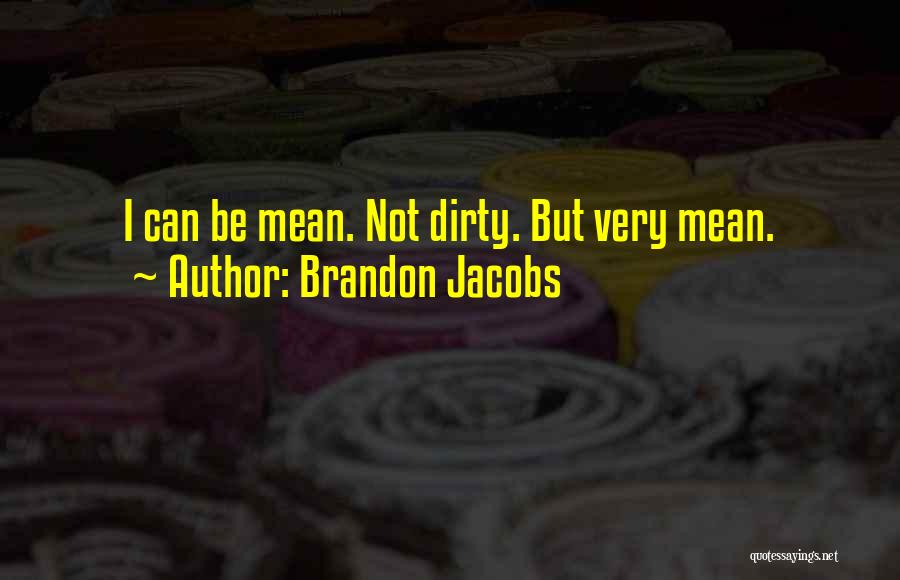 Brandon Jacobs Quotes: I Can Be Mean. Not Dirty. But Very Mean.