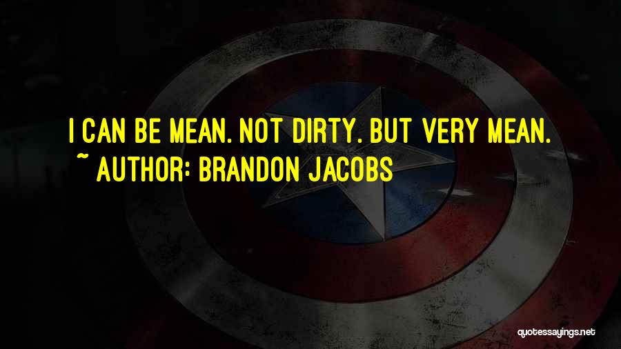 Brandon Jacobs Quotes: I Can Be Mean. Not Dirty. But Very Mean.