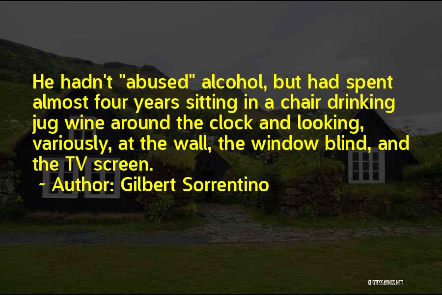 Gilbert Sorrentino Quotes: He Hadn't Abused Alcohol, But Had Spent Almost Four Years Sitting In A Chair Drinking Jug Wine Around The Clock