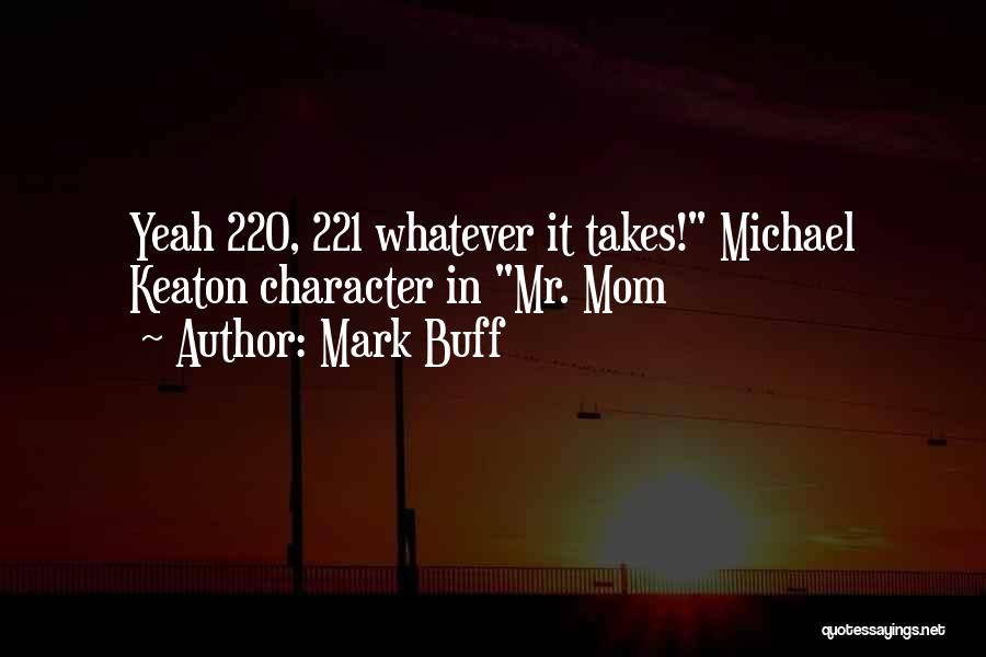 Mark Buff Quotes: Yeah 220, 221 Whatever It Takes! Michael Keaton Character In Mr. Mom