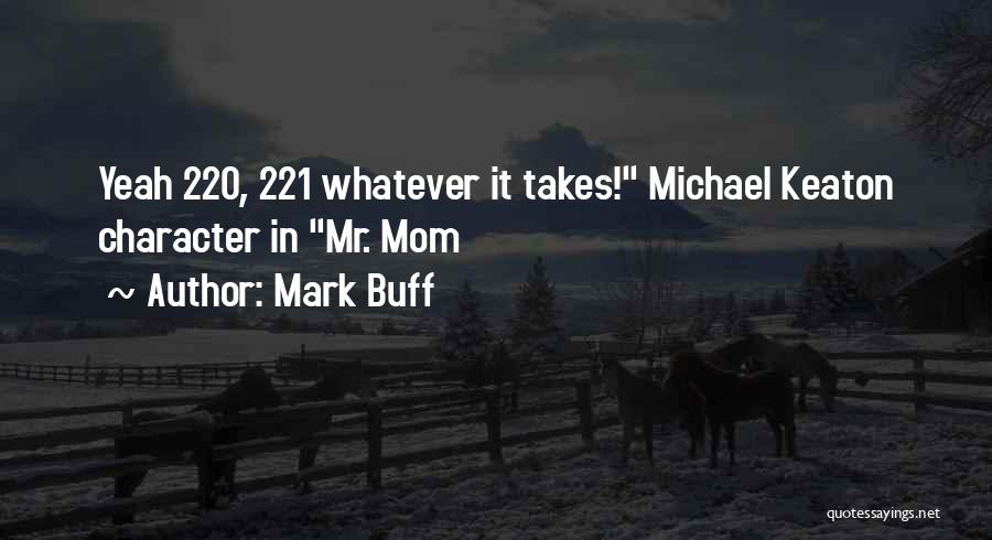 Mark Buff Quotes: Yeah 220, 221 Whatever It Takes! Michael Keaton Character In Mr. Mom