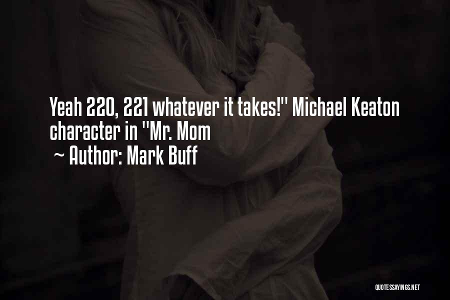 Mark Buff Quotes: Yeah 220, 221 Whatever It Takes! Michael Keaton Character In Mr. Mom