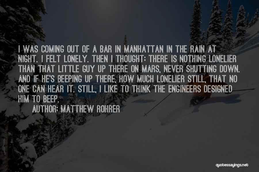 Matthew Rohrer Quotes: I Was Coming Out Of A Bar In Manhattan In The Rain At Night. I Felt Lonely. Then I Thought: