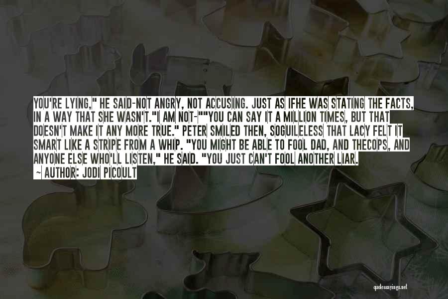 Jodi Picoult Quotes: You're Lying, He Said-not Angry, Not Accusing. Just As Ifhe Was Stating The Facts, In A Way That She Wasn't.i