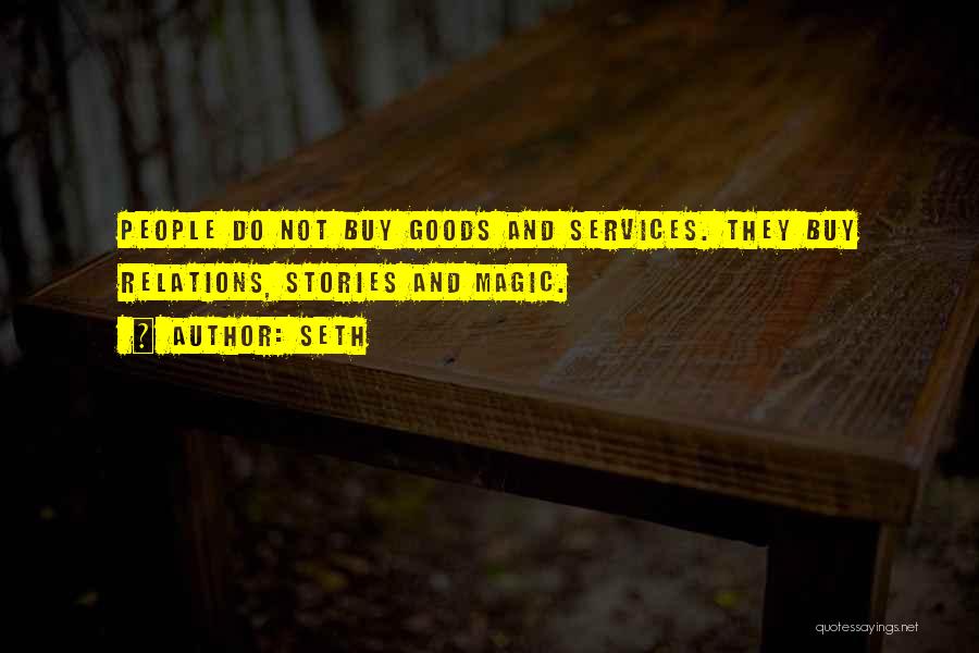 Seth Quotes: People Do Not Buy Goods And Services. They Buy Relations, Stories And Magic.