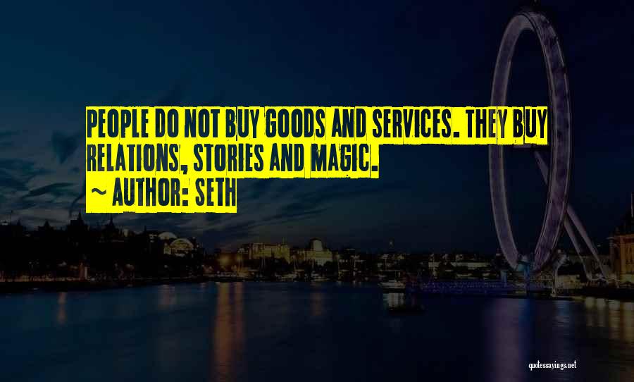 Seth Quotes: People Do Not Buy Goods And Services. They Buy Relations, Stories And Magic.
