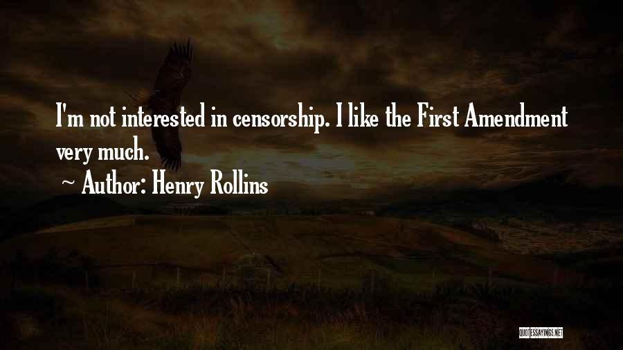 Henry Rollins Quotes: I'm Not Interested In Censorship. I Like The First Amendment Very Much.
