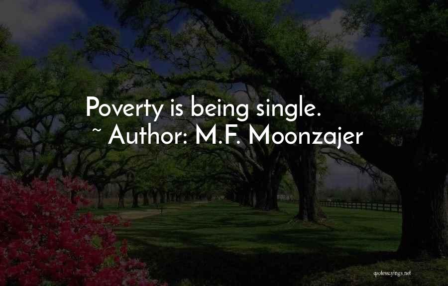 M.F. Moonzajer Quotes: Poverty Is Being Single.
