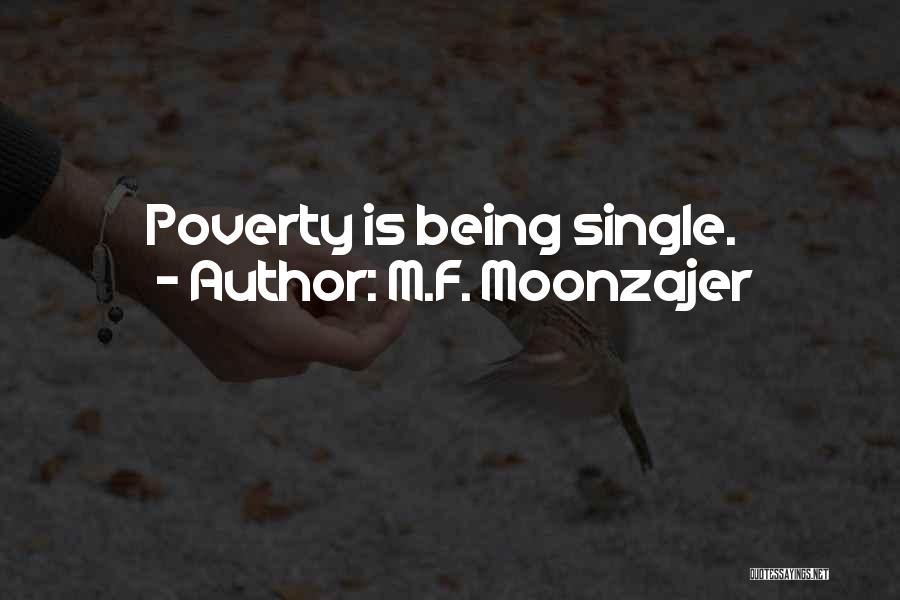 M.F. Moonzajer Quotes: Poverty Is Being Single.