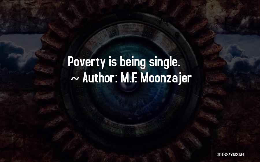 M.F. Moonzajer Quotes: Poverty Is Being Single.