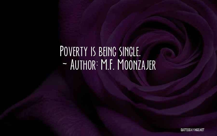 M.F. Moonzajer Quotes: Poverty Is Being Single.