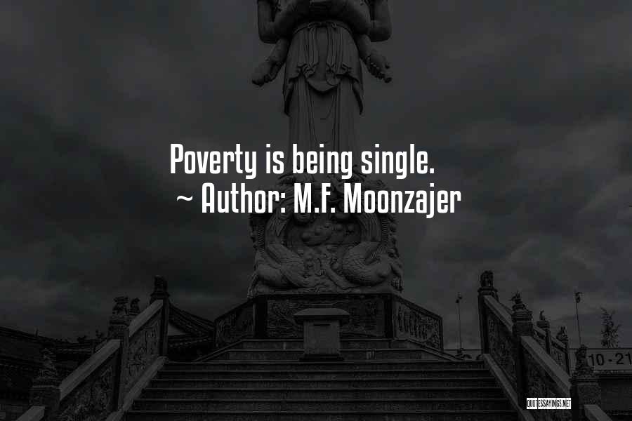 M.F. Moonzajer Quotes: Poverty Is Being Single.