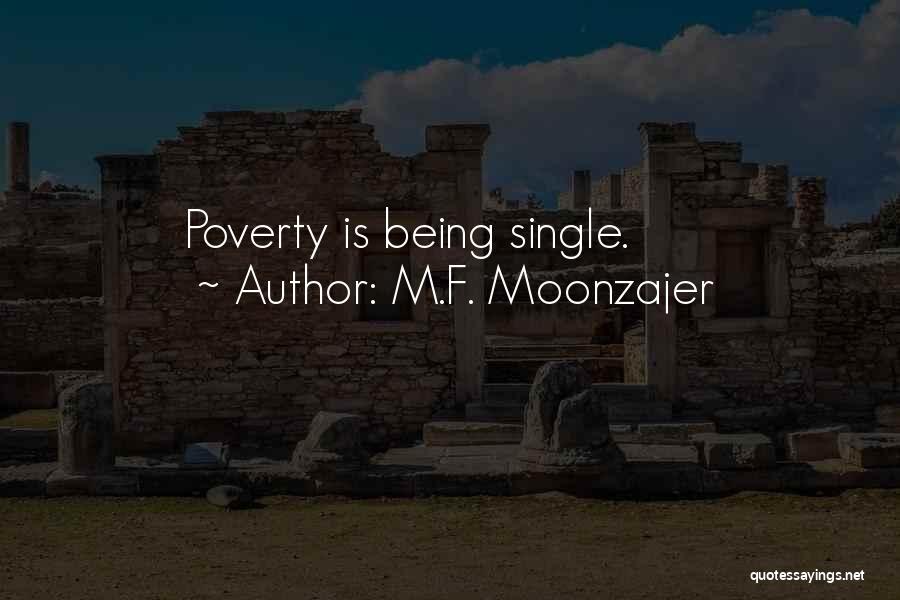 M.F. Moonzajer Quotes: Poverty Is Being Single.
