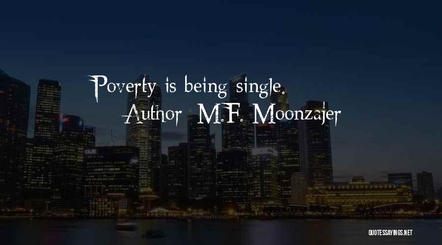 M.F. Moonzajer Quotes: Poverty Is Being Single.
