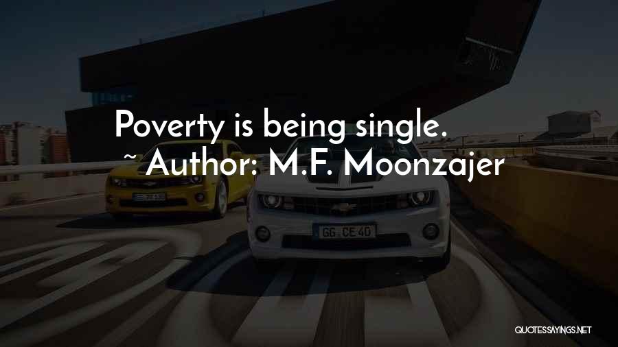 M.F. Moonzajer Quotes: Poverty Is Being Single.