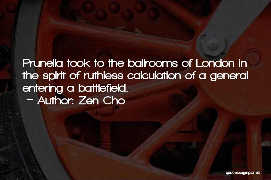 Zen Cho Quotes: Prunella Took To The Ballrooms Of London In The Spirit Of Ruthless Calculation Of A General Entering A Battlefield.