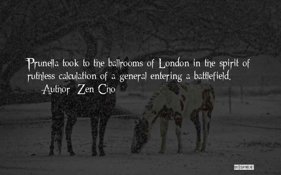 Zen Cho Quotes: Prunella Took To The Ballrooms Of London In The Spirit Of Ruthless Calculation Of A General Entering A Battlefield.