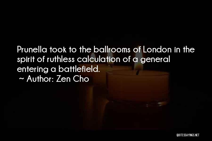 Zen Cho Quotes: Prunella Took To The Ballrooms Of London In The Spirit Of Ruthless Calculation Of A General Entering A Battlefield.