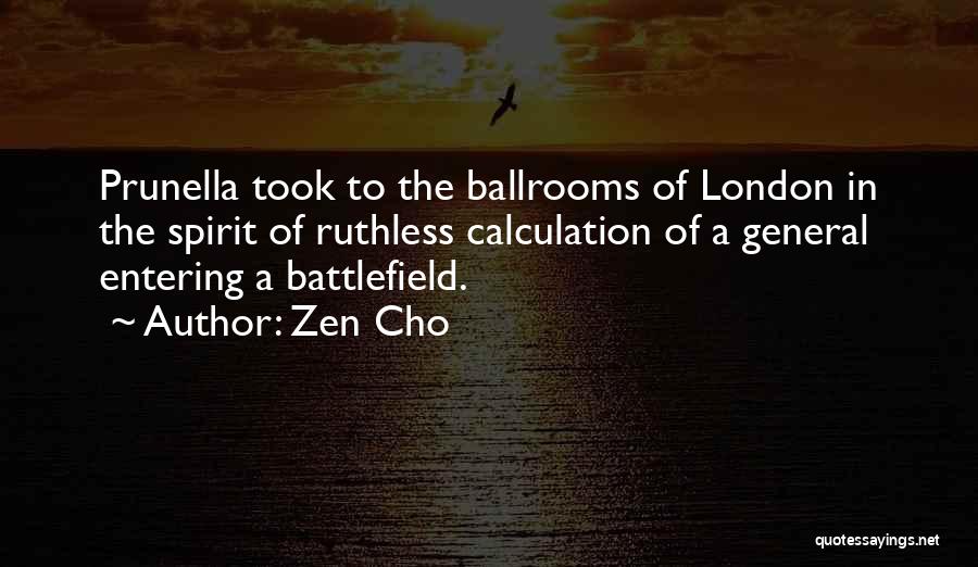 Zen Cho Quotes: Prunella Took To The Ballrooms Of London In The Spirit Of Ruthless Calculation Of A General Entering A Battlefield.