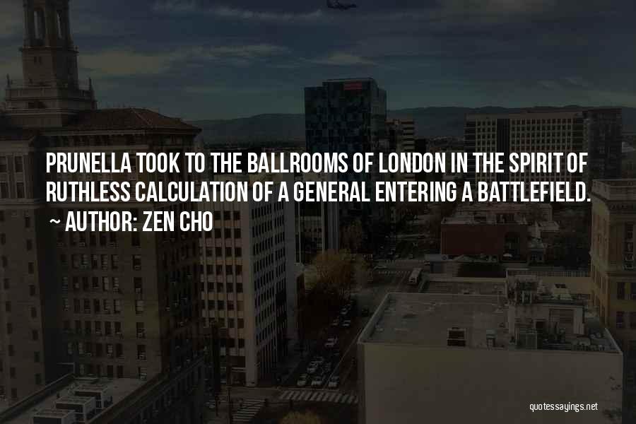 Zen Cho Quotes: Prunella Took To The Ballrooms Of London In The Spirit Of Ruthless Calculation Of A General Entering A Battlefield.