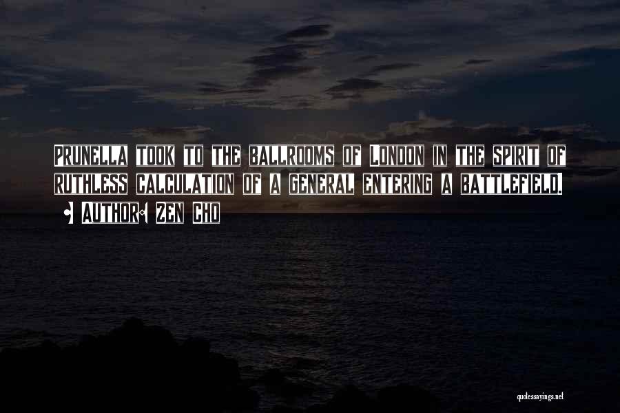 Zen Cho Quotes: Prunella Took To The Ballrooms Of London In The Spirit Of Ruthless Calculation Of A General Entering A Battlefield.