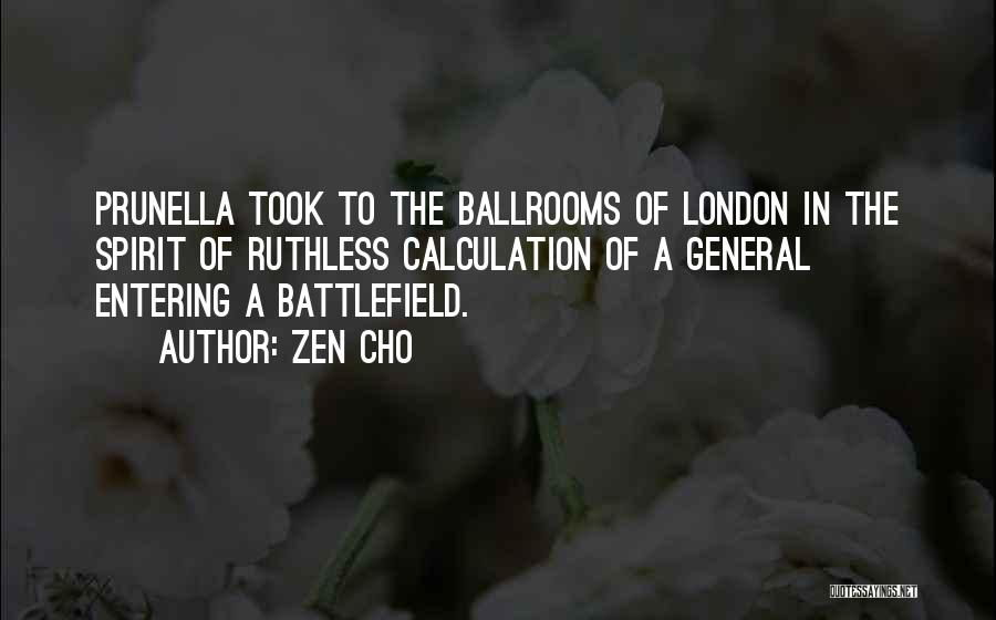 Zen Cho Quotes: Prunella Took To The Ballrooms Of London In The Spirit Of Ruthless Calculation Of A General Entering A Battlefield.