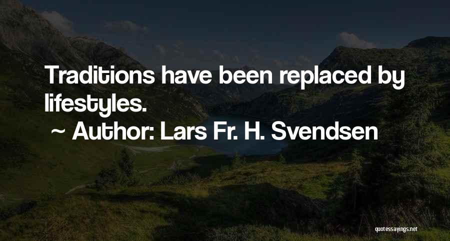 Lars Fr. H. Svendsen Quotes: Traditions Have Been Replaced By Lifestyles.