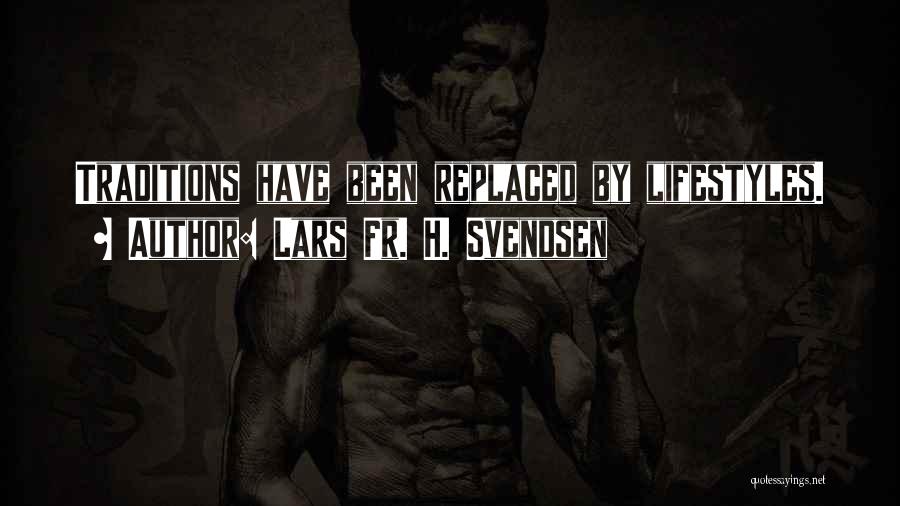 Lars Fr. H. Svendsen Quotes: Traditions Have Been Replaced By Lifestyles.